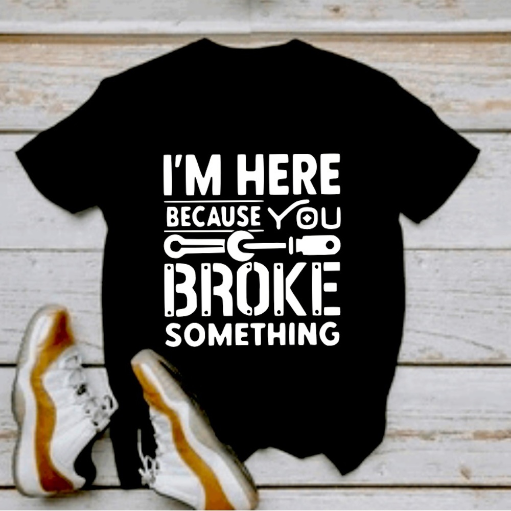 I’m here because you broke something t-shirt unisex